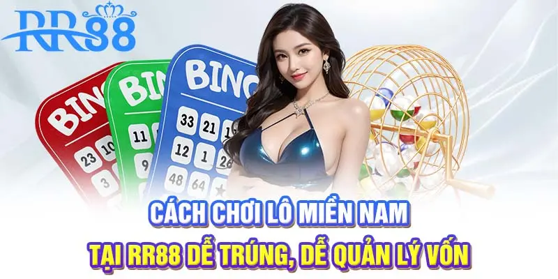 Cách chơi lô miền Nam tại RR88 dễ trúng, dễ quản lý vốn