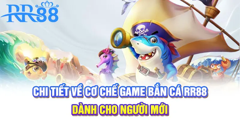 Chi tiết về cơ chế game bắn cá RR88 dành cho người mới