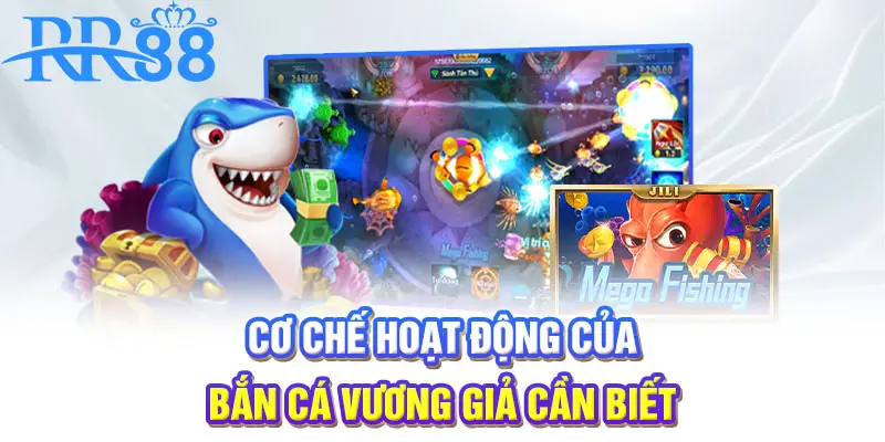 Cơ chế hoạt động của bắn cá Vương Giả cần biết