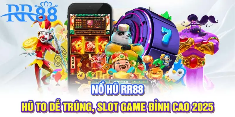 Nổ Hũ RR88 | Hũ To Dễ Trúng, Slot Game Đỉnh Cao 2025