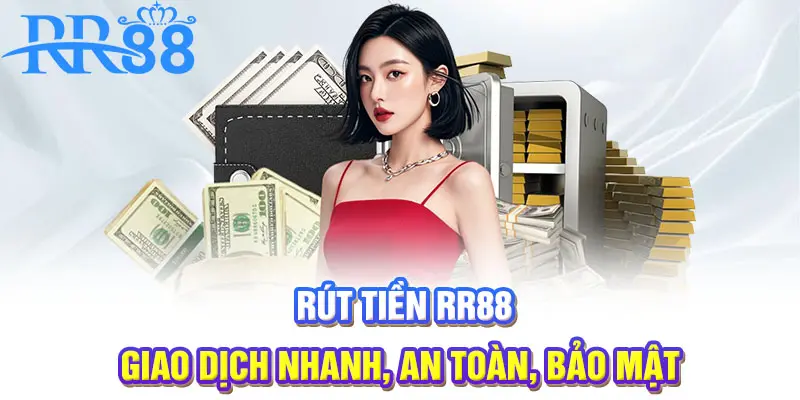 Rút tiền RR88 - Giao dịch nhanh, an toàn, bảo mật
